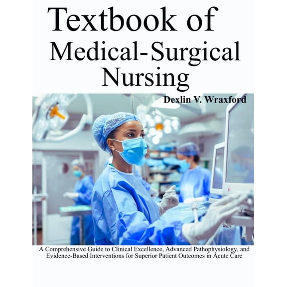 Textbook of Medical-Surgical Nursing: A Comprehensive Guide to Clinical Excellence, Advanced Pathophysiology, and Eviden, (Paperback)