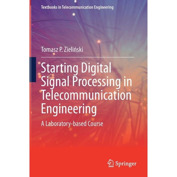 Textbooks in Telecommunication Engineeri Starting Digital Signal Processing in Telecommunication Engineering: A Laboratory-Based Course, (Paperback)