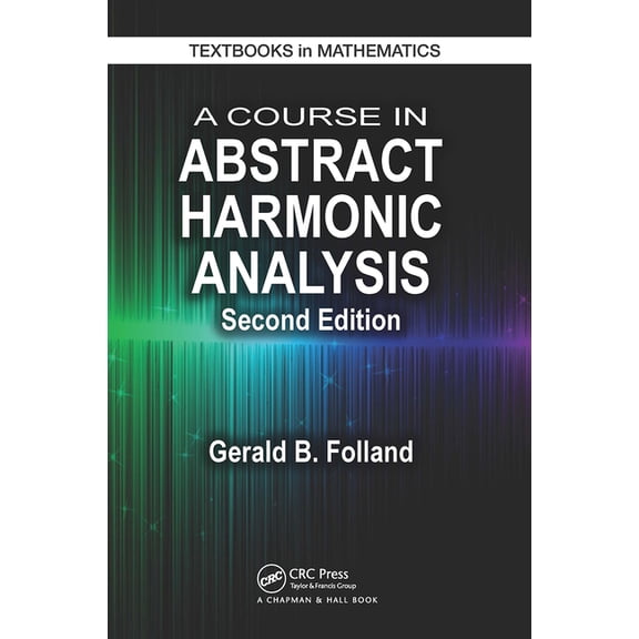 Textbooks in Mathematics A Course in Abstract Harmonic Analysis, (Paperback)