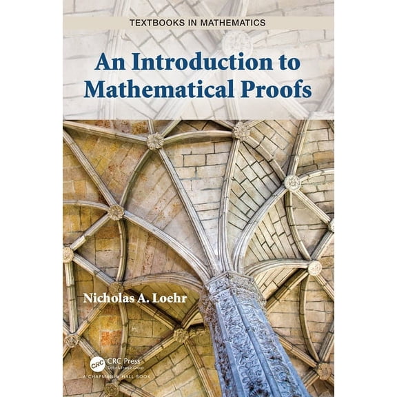 Textbooks in Mathematics An Introduction to Mathematical Proofs, (Hardcover)