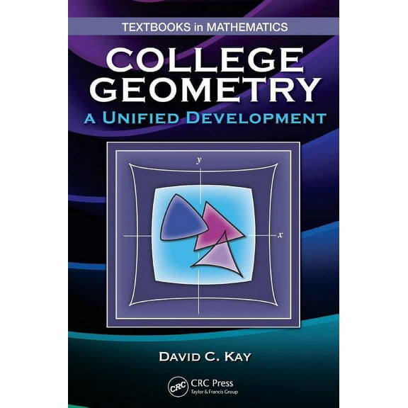Textbooks in Mathematics College Geometry: A Unified Development, (Hardcover)