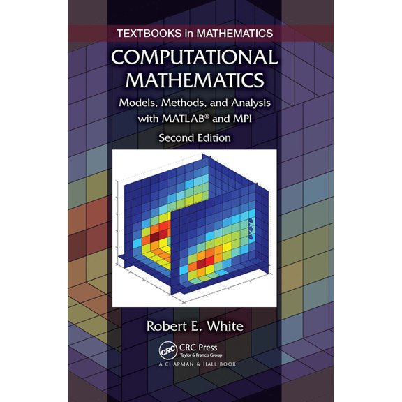 Textbooks in Mathematics Computational Mathematics: Models, Methods, and Analysis with Matlab And Mpi, Second Edition, (Paperback)