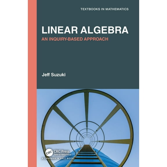 Textbooks in Mathematics Linear Algebra: An Inquiry-Based Approach, (Paperback)