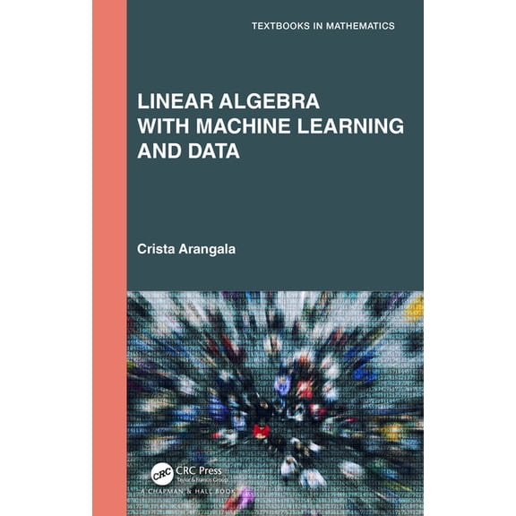 Textbooks in Mathematics Linear Algebra with Machine Learning and Data, (Hardcover)
