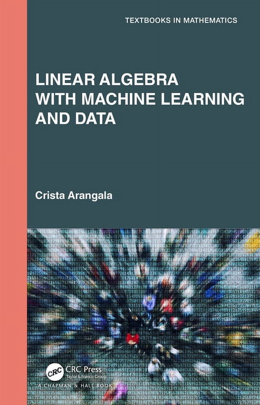 Textbooks in Mathematics Linear Algebra with Machine Learning and Data ...