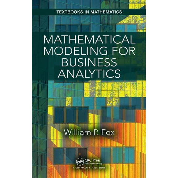Textbooks in Mathematics Mathematical Modeling for Business Analytics, (Hardcover)
