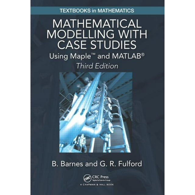 Textbooks in Mathematics Mathematical Modelling with Case Studies