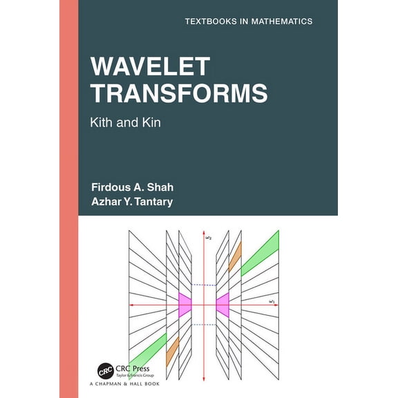 Textbooks in Mathematics Wavelet Transforms: Kith and Kin, (Hardcover)