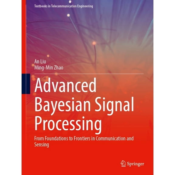 Textbooks in Telecommunication Engineeri Advanced Bayesian Signal Processing: From Foundations to Frontiers in Communication and Sensing, (Hardcover)