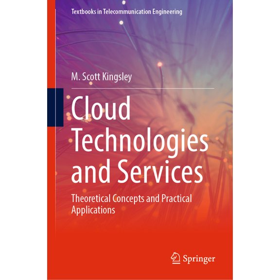 Textbooks in Telecommunication Engineeri Cloud Technologies and Services: Theoretical Concepts and Practical Applications, (Hardcover)