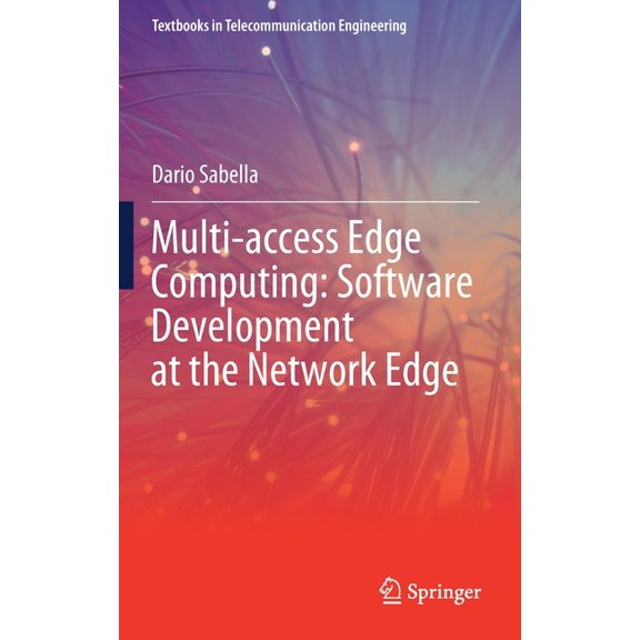 Textbooks in Telecommunication Engineeri Multi-Access Edge Computing: Software Development at the Network Edge, (Hardcover)