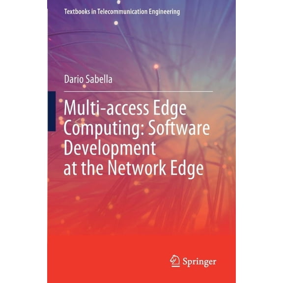 Textbooks in Telecommunication Engineeri Multi-Access Edge Computing: Software Development at the Network Edge, (Paperback)