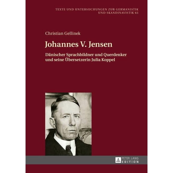 Texte Und Untersuchungen Zur Germanistik Johannes V. Jensen: Daenischer Sprachbildner und Querdenker und seine Uebersetzerin Julia Koppel, Book 65, (Hardcover)