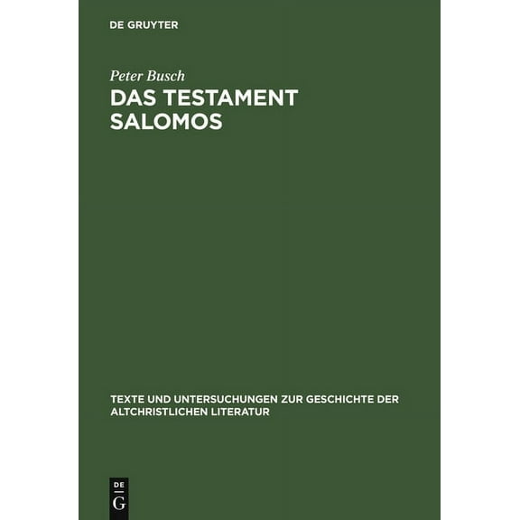 Texte Und Untersuchungen Zur Geschichte Das Testament Salomos: Die lteste Christliche Dmonologie, Kommentiert Und in Deutscher Erstbersetzung, Book 153, (Hardcover)