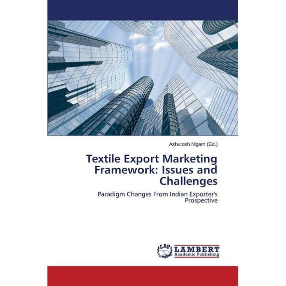 Textile Export Marketing Framework: Issues and Challenges (Paperback)
