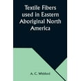 thumbnail image 1 of Textile Fibers used in Eastern Aboriginal North America, (Paperback), 1 of 1