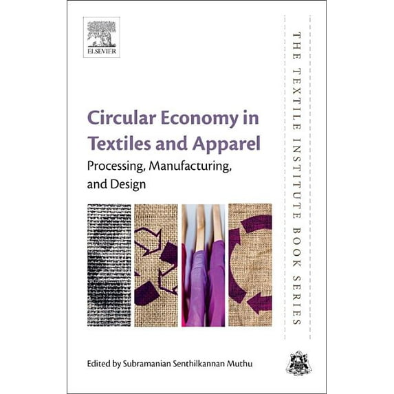 Textile Institute Book Circular Economy in Textiles and Apparel: Processing, Manufacturing, and Design, (Paperback)