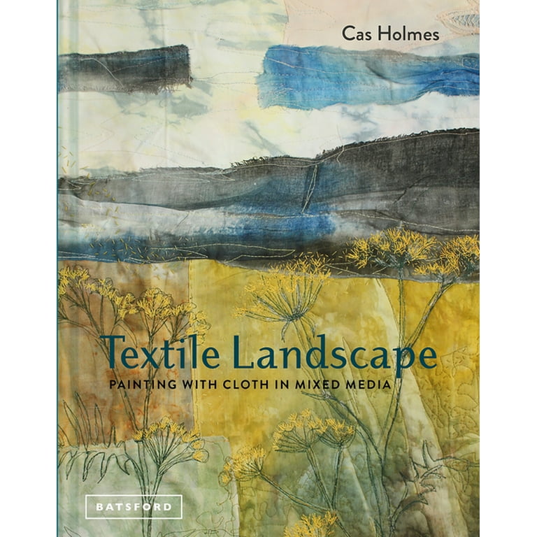 Textile Landscape: Painting with Cloth in Mixed Media (Hardcover) 