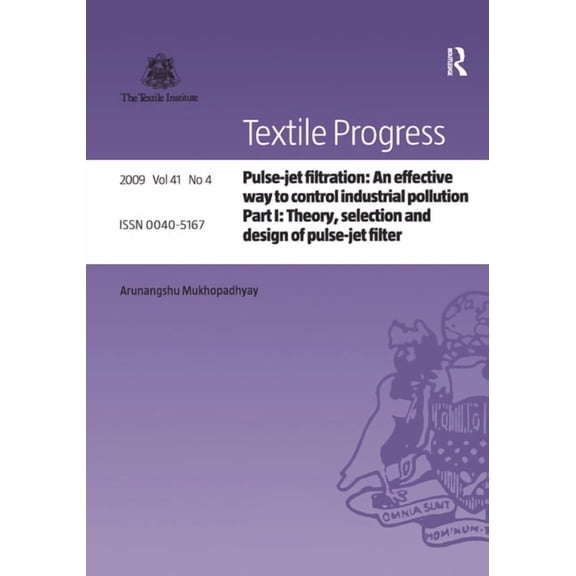 Textile Progress Pulse-Jet Filtration: An Effective Way to Control Industrial Pollution: Part 1: Theory, Selection and Design of Pulse-Je, (Hardcover)