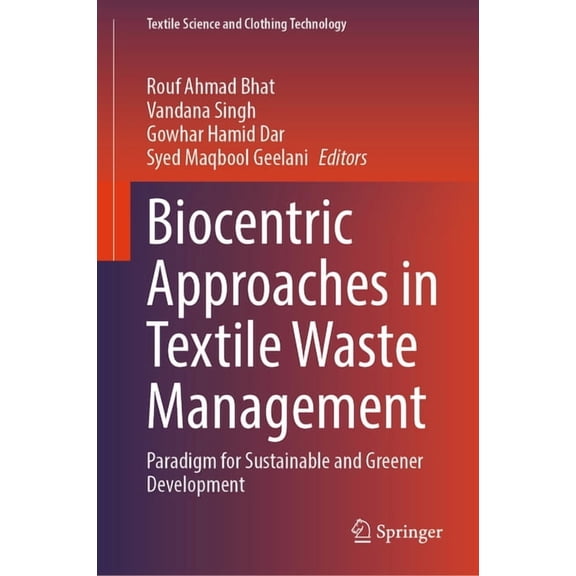 Textile Science and Clothing Technology Biocentric Approaches in Textile Waste Management: Paradigm for Sustainable and Greener Development, (Hardcover)
