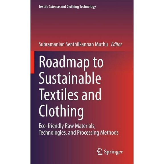 Textile Science and Clothing Technology Roadmap to Sustainable Textiles and Clothing: Eco-Friendly Raw Materials, Technologies, and Processing Methods, (Hardcover)