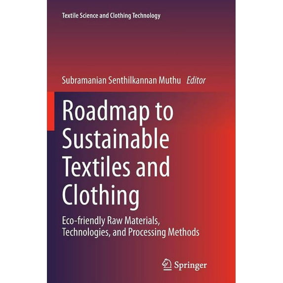 Textile Science and Clothing Technology Roadmap to Sustainable Textiles and Clothing: Eco-Friendly Raw Materials, Technologies, and Processing Methods, (Paperback)