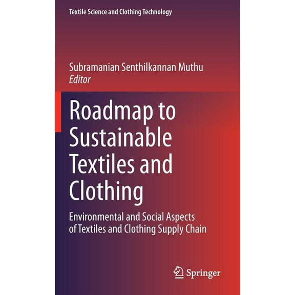Textile Science and Clothing Technology Roadmap to Sustainable Textiles and Clothing: Environmental and Social Aspects of Textiles and Clothing Supply Chain, (Hardcover)