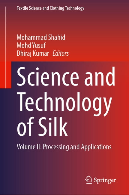 Textile Science and Clothing Technology Science and Technology of Silk: Volume II: Processing and Applications, (Hardcover)