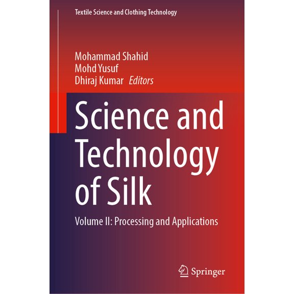 Textile Science and Clothing Technology Science and Technology of Silk: Volume II: Processing and Applications, (Hardcover)