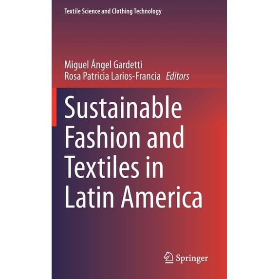 Textile Science and Clothing Technology Sustainable Fashion and Textiles in Latin America, (Hardcover)