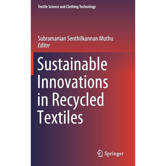 Textile Science and Clothing Technology Sustainable Innovations in Recycled Textiles, (Hardcover)