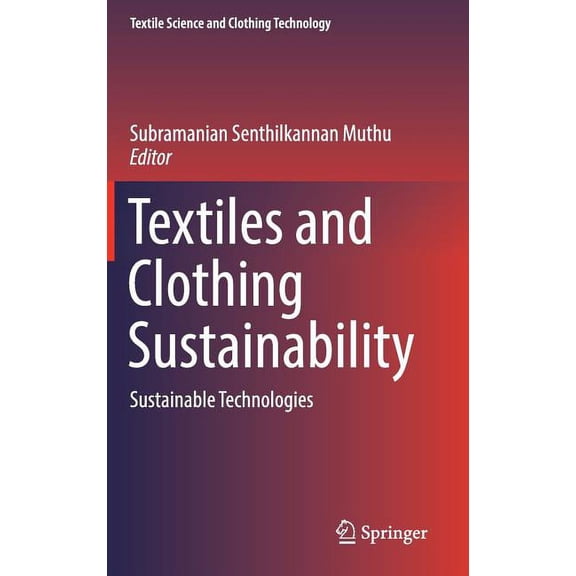 Textile Science and Clothing Technology Textiles and Clothing Sustainability: Sustainable Technologies, (Hardcover)