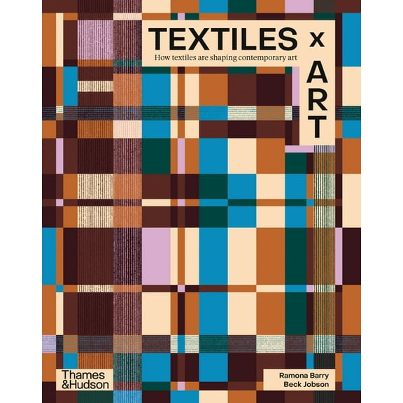 Textiles X Art: How Textiles Are Shaping Contemporary Art, (Hardcover)