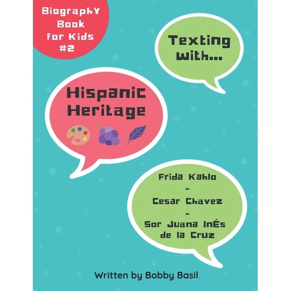 Texting with History Bundle Box Set Texting with Hispanic Heritage: Frida Kahlo, Cesar Chavez, and Sor Juana Ins de la Cruz Biography Book for Kids, Book 2, (Paperback)