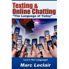 Texting & Online Chatting "The Language of Today": Can you communicate with your Teens? If not, learn the language of common text messaging, chat abbreviations & common emoticons & smilies (Paperback)
