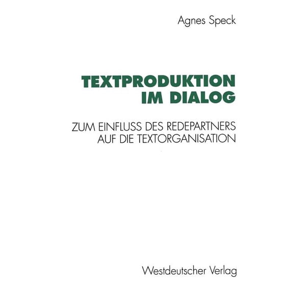 Textproduktion Im Dialog: Zum Einfluà Des Redepartners Auf Die Textorganisation, (Paperback)
