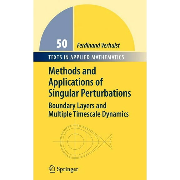 Texts in Applied Mathematics Methods and Applications of Singular Perturbations: Boundary Layers and Multiple Timescale Dynamics, Book 50, (Hardcover)