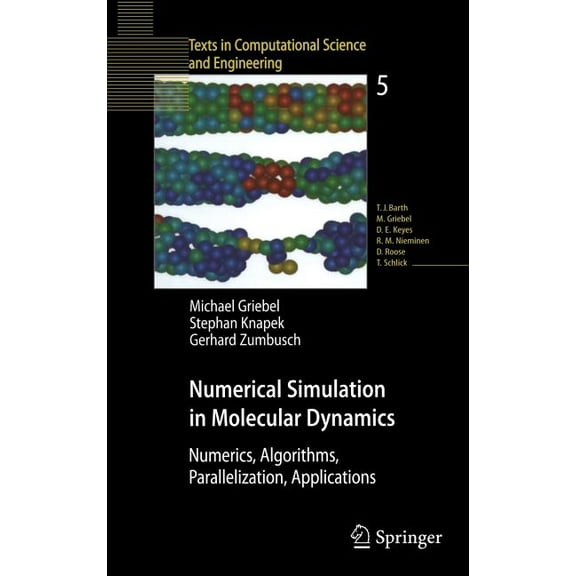 Texts in Computational Science and Engin Numerical Simulation in Molecular Dynamics: Numerics, Algorithms, Parallelization, Applications, Book 5, (Hardcover)