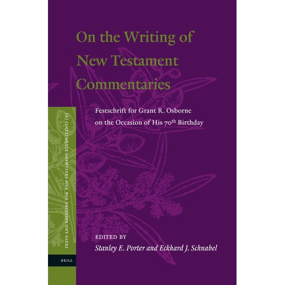 Texts and Editions for New Testament Stu On the Writing of New Testament Commentaries: Festschrift for Grant R. Osborne on the Occasion of His 70th Birthday, Book 8, (Hardcover)