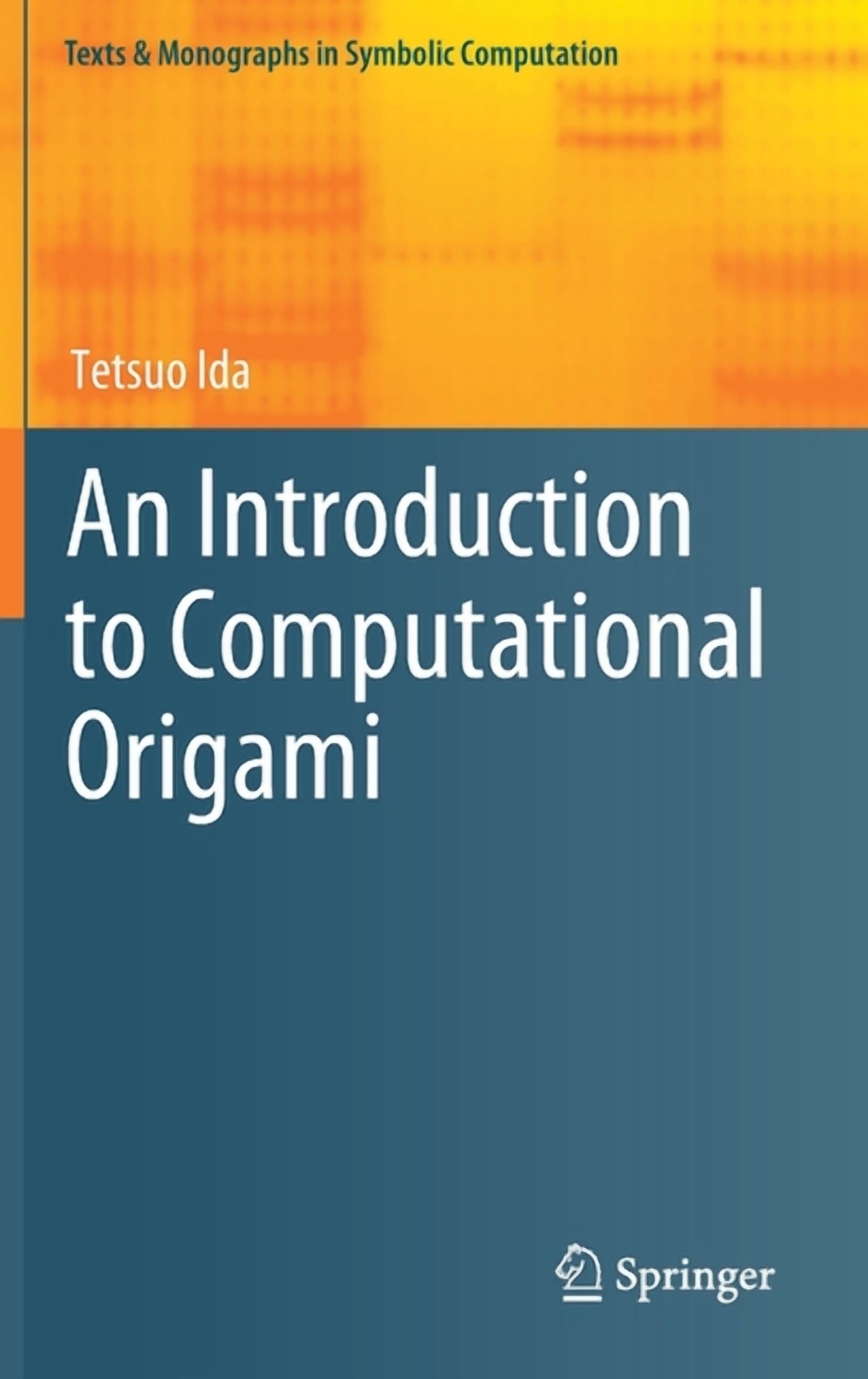 Texts & Monographs in Symbolic Computati An Introduction to Computational Origami, (Hardcover)