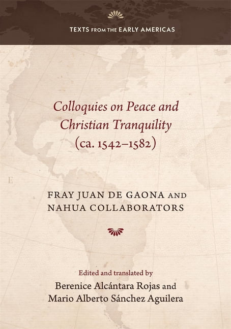Texts from the Early Americas Colloquies on Peace and Christian Tranquility (Ca. 1542-1582), (Hardcover)