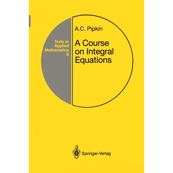 Texts in Applied Mathematics A Course on Integral Equations, Book 9, (Paperback)