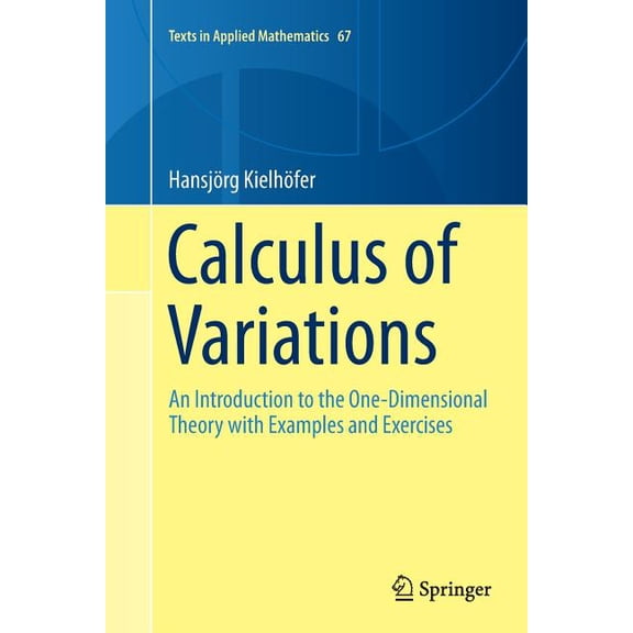 Texts in Applied Mathematics Calculus of Variations: An Introduction to the One-Dimensional Theory with Examples and Exercises, Book 67, (Paperback)
