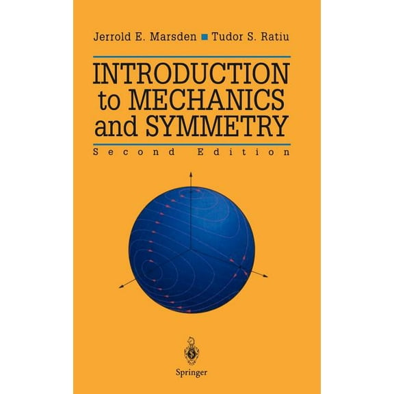 Texts in Applied Mathematics Introduction to Mechanics and Symmetry: A Basic Exposition of Classical Mechanical Systems, Book 17, (Hardcover)
