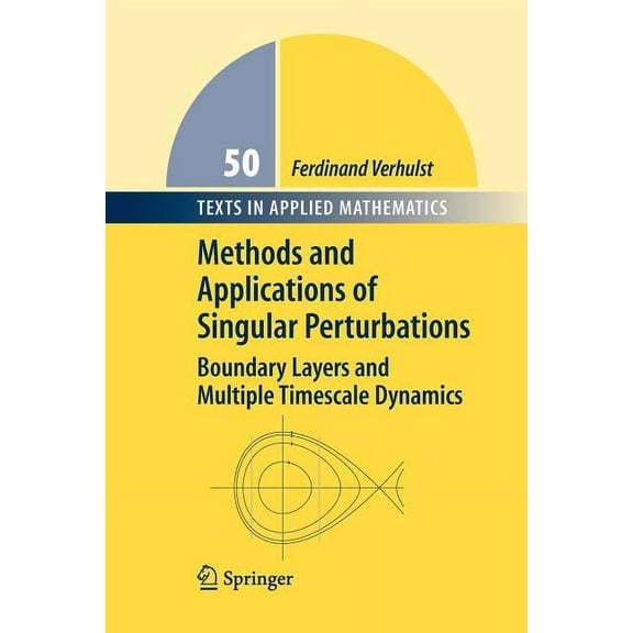 Texts in Applied Mathematics Methods and Applications of Singular Perturbations: Boundary Layers and Multiple Timescale Dynamics, Book 50, (Paperback)