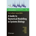thumbnail image 1 of Texts in Computational Science and Engin A Guide to Numerical Modelling in Systems Biology, Book 12, (Hardcover), 1 of 1