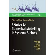 Texts in Computational Science and Engin A Guide to Numerical Modelling in Systems Biology, Book 12, Paperback
