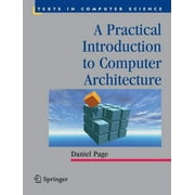 Texts in Computer Science A Practical Introduction to Computer Architecture, Paperback