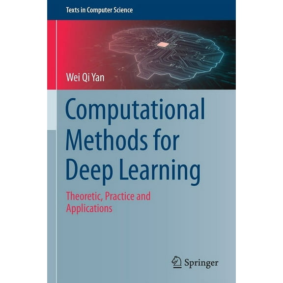 Texts in Computer Science Computational Methods for Deep Learning: Theoretic, Practice and Applications, (Paperback)