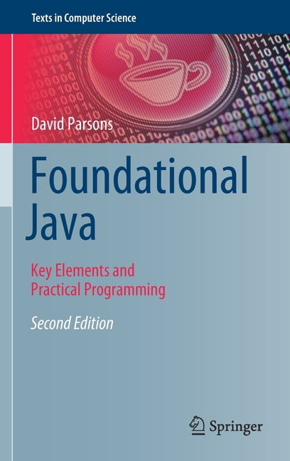 Texts in Computer Science Foundational Java: Key Elements and Practical ...